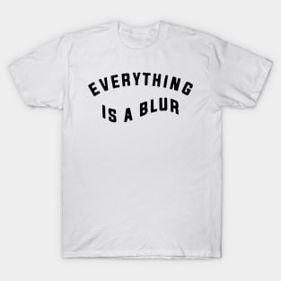 everything is a blur T-Shirt